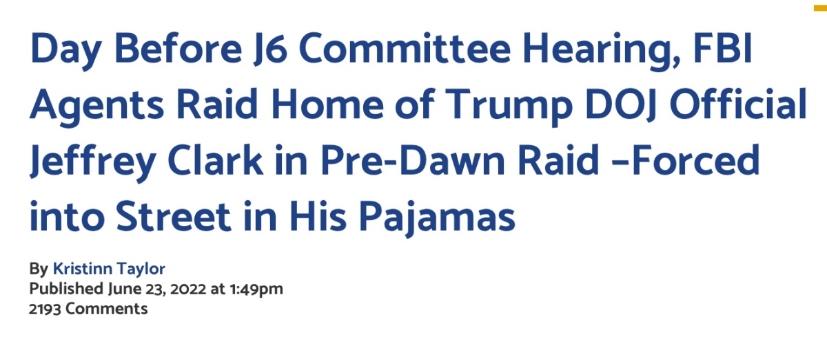 Day Before J6 Committee Hearing, FBI Agents Raid Home of Trump DOJ Official Jeffrey Clark in Pre-Dawn Raid –Forced into Street in His Pajamas